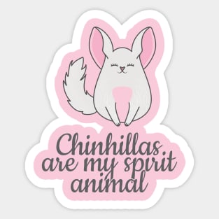 Chinchillas are my spirit animal Sticker